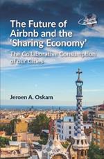 The Future of Airbnb and the ‘Sharing Economy’: The Collaborative Consumption of our Cities