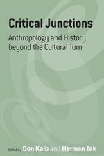 Critical Junctions: Anthropology and History beyond the Cultural Turn