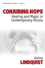 Conjuring Hope: Healing and Magic in Contemporary Russia