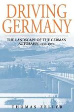 Driving Germany: The Landscape of the German Autobahn, 1930-1970