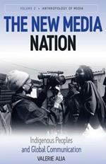 The New Media Nation: Indigenous Peoples and Global Communication