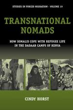 Transnational Nomads: How Somalis Cope with Refugee Life in the Dadaab Camps of Kenya