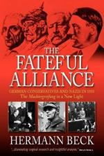 The Fateful Alliance: German Conservatives and Nazis in 1933: The <I>Machtergreifung</I> in a New Light