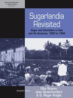 Sugarlandia Revisited: Sugar and Colonialism in Asia and the Americas, 1800-1940