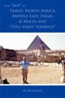 How Not to Travel North Africa, Middle East, Israel and Malta and Still Enjoy Yourself