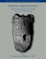 Debating Orientalization: Multidisciplinary Approaches to Change in the Ancient Mediterranean