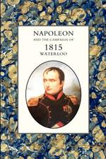 Napoleon and the Campaign of 1815: Waterloo