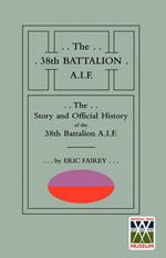 STORY AND OFFICIAL HISTORY of the 38th BATTALION A.I.F.