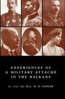 EXPERIENCES OF A MILITARY ATTACHAe IN THE BALKANS, 1914 -1915