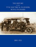 HISTORY OF THE TYNE ELECTRICAL ENGINEERS, ROYAL ENGINEERSFrom the Formation of the Submarine Mining Company of the 1st Newcastle-upon-Tyne and Durham (Volunteers) Royal Engineers in 1884 to 1933