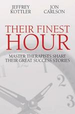 Their Finest Hour: Master Therapists Share Their Great Success Stories