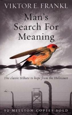 Man's Search For Meaning: The classic tribute to hope from the Holocaust - Viktor E Frankl - cover