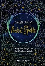 The Little Book of Pocket Spells: Everyday Magic for the Modern Witch