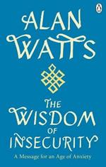 Wisdom Of Insecurity: A Message for an Age of Anxiety