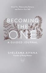 Becoming the One: A Guided Journal: Mend Your Relationship Patterns and Reclaim Your Self