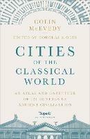 Cities of the Classical World: An Atlas and Gazetteer of 120 Centres of Ancient Civilization