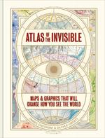 Atlas of the Invisible: Maps & Graphics That Will Change How You See the World