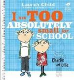 Charlie and Lola: I Am Too Absolutely Small For School