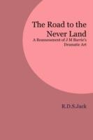 The Road to the Never Land: A Reassessment of J M Barrie's Dramatic Art