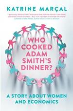 Who Cooked Adam Smith's Dinner?: A Story About Women and Economics