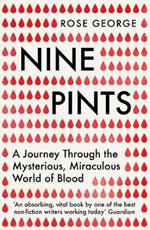 Nine Pints: A Journey Through the Mysterious, Miraculous World of Blood