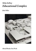 Mike Kelley: Educational Complex