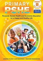 Primary PSHE Book B: Personal, Social, Health and Economic Education for a Happy and Healthy Life