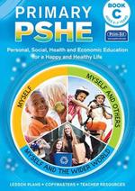 Primary PSHE Book C: Personal, Social, Health and Economic Education for a Happy and Healthy Life