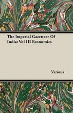 The Imperial Gazetteer Of India: Vol III Economics