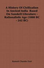 A History Of Civilization In Ancient India Based On Sanskrit Literature - Rationalistic Age (1000 BC - 242 BC)