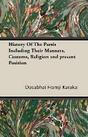 History Of The Parsis Including Their Manners, Customs, Religion and Present Position