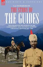 The Story of the Guides - The Exploits of the Soldiers of the Famous Indian Army Regiment from the Northwest Frontier 1847 - 1900