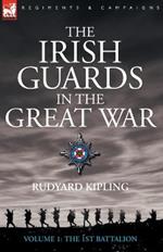 The Irish Guards in the Great War - volume 1 - The First Battalion