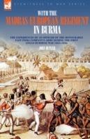 With the Madras European Regiment in Burma - The experiences of an Officer of the Honourable East India Company's Army during the first Anglo-Burmese War 1824 - 1826