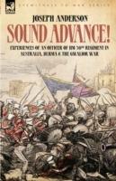 Sound Advance: Experiences of an Officer of HM 50th Regt. in Australia, Burma and the Gwalior War in India