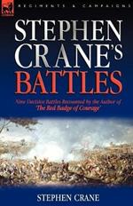 Stephen Crane's Battles: Nine Decisive Battles Recounted by the Author of The Red Badge of Courage