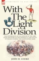 With the Light Division: the Experiences of an Officer of the 43rd Light Infantry in the Peninsula and South of France During the Napoleonic Wars