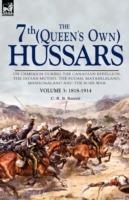 The 7th (Queen's Own) Hussars: On Campaign During the Canadian Rebellion, the Indian Mutiny, the Sudan, Matabeleland, Mashonaland and the Boer War-Vo