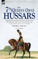 The 7th (Queen's Own) Hussars: Uniforms, Equipment, Weapons, Traditions, the Services of Notable Officers and Men & the Appendices to All Volumes-Vol