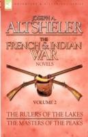 The French & Indian War Novels: 2-The Rulers of the Lakes & The Masters of the Peaks