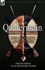 Quatermain: the Complete Adventures: 3-Child of Storm & Allan and the Holy Flower