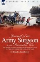 Journal of an Army Surgeon in the Peninsular War: the Recollections of a British Army Medical Man on Campaign During the Napoleonic Wars