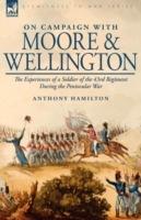 On Campaign with Moore and Wellington: The Experiences of a Soldier of the 43rd Regiment During the Peninsular War