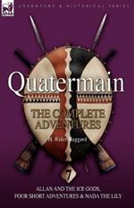 Quatermain: The Complete Adventures: 7-Allan and the Ice Gods, Four Short Adventures & NADA the Lily