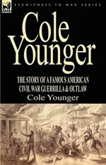 Cole Younger: the Story of a Famous American Civil War Guerrilla & Outlaw