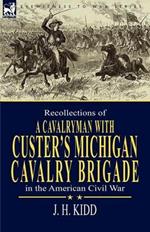 Recollections of a Cavalryman: With Custer's Michigan Cavalry Brigade in the American Civil War