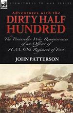 Adventures with the Dirty Half Hundred-the Peninsular War Reminiscences of an Officer of H. M. 50th Regiment of Foot