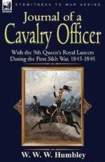 Journal of a Cavalry Officer: With the 9th Queen's Royal Lancers During the First Sikh War, 1845-1846