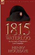 1815, Waterloo: an Account of Napoleon's Last Campaign