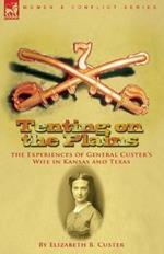 Tenting on the Plains: the Experiences of General Custer's Wife in Kansas and Texas